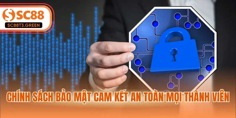 Chính sách bảo mật cam kết an toàn mọi thành viên