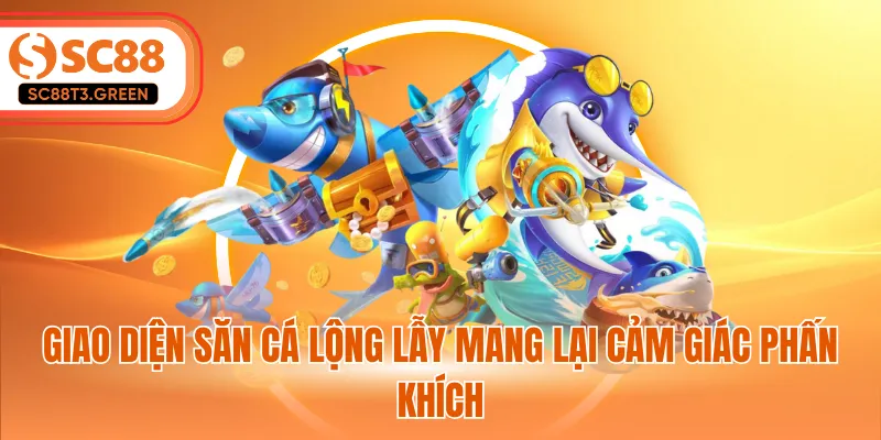 Giao diện săn cá lộng lẫy mang lại cảm giác phấn khích