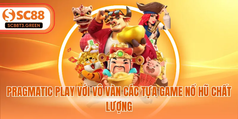 Pragmatic Play với vô vàn các tựa game nổ hũ chất lượng